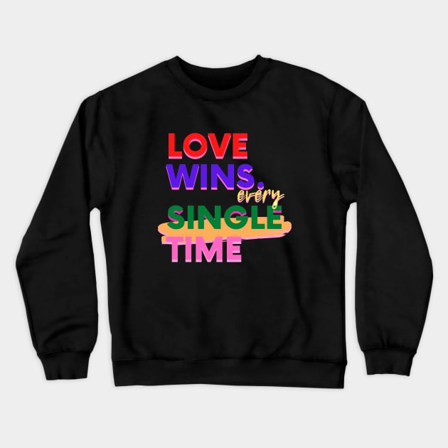 Love Wins Every Single Time Crewneck Sweatshirt by ctrlzie